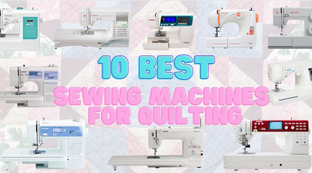 Cover: 10 BEST SEWING MACHINES FOR QUILTING