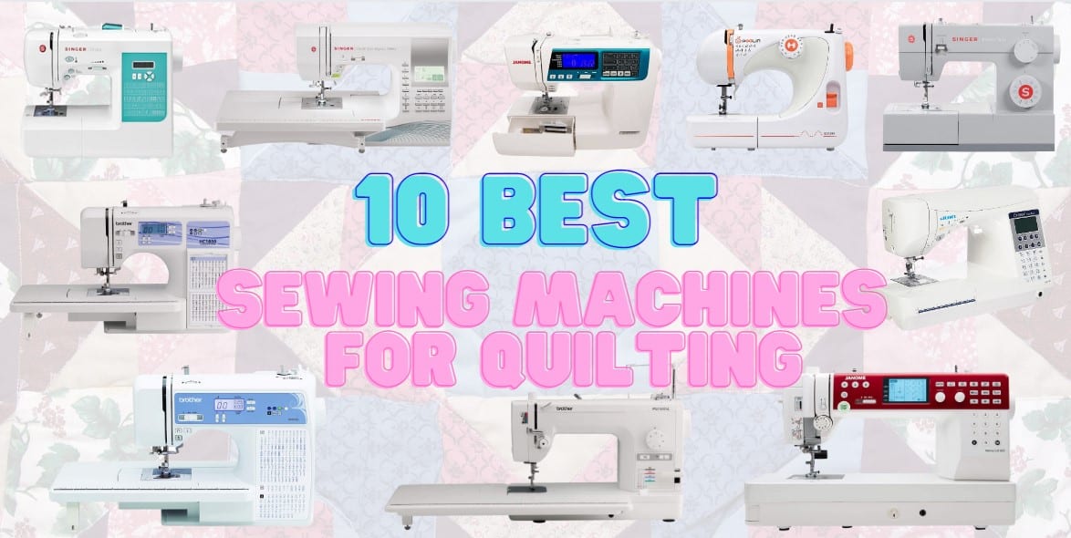 10 Best Sewing Machines for Quilting